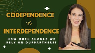 Codependence vs Interdependence How Much Should We Rely On Our Partners [upl. by Ddarb970]