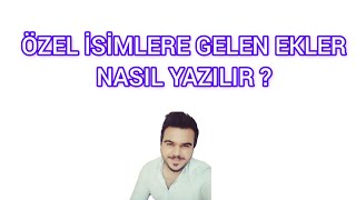 ÖZEL İSİMLERE GELEN EKLER NASIL YAZILIR [upl. by Nade]