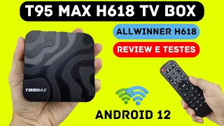 T95 MAX H618 ALLWINNER TV BOX 04GB RAM 32GB ROM  ANDROID 12 REVIEW UNBOXING E TESTES [upl. by Gherardo]