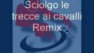 sciolgo le trecce ai cavalli Remix [upl. by Aserret]