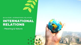 International relations  Meaning amp Nature of International Relations  BA 3rd Year  Pol science [upl. by Aicilanna]