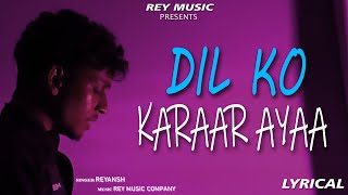 DIL KO KARAAR AAYA  LYRICAL  Rey Music Company [upl. by Noirret]