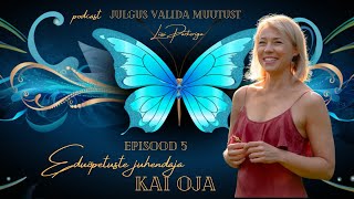 Eduõpetuste juhendaja Kai Oja„ Julgus on olla iseenda vastu aus“ 5 Julgus Valida Muutust [upl. by Nnaeilsel]