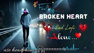 HEART BROKEN SAD SONGS MASHUP 😢💔  LOFI SLOWED X REVERB SONGS 🥺 sadsong song lofix6t [upl. by Airdnaed179]