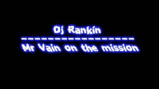 Dj Rankin  Mr Vain on a mission [upl. by Asirrak538]