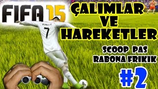 FIFA15 Çalımlar ve Hareketler 2  Geriye Scoop PasRabona Frikik [upl. by Hospers735]