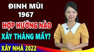 Đinh Mùi 1967 Làm Nhà Hướng Nào Tốt Năm 2022 Động Thổ Làm Nhà Hướng Nào Tiền Bạc Ùn Ùn kéo về [upl. by Fuhrman]