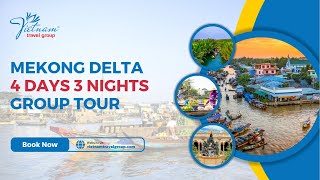 MEKONG DELTA DAY CRUISE  MEKONG DELTA 4 DAYS 3 NIGHTS GROUP TOUR  VIETNAM TRAVEL GROUP [upl. by Butcher]