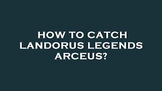 How to catch landorus legends arceus [upl. by Aicssej938]