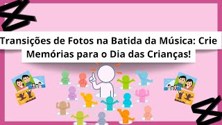 Crie Modelos incríveis com transições animadas no CapCut para o Dia das Crianças [upl. by Pretrice]