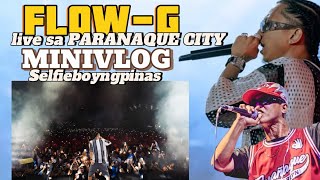 FLOW G LIVE SA PARANAQUE CITY MINIVLOG BRADTHUGZTV SELFIEBOYNGPINAS [upl. by Wooldridge]