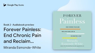 Forever Painless End Chronic Pain and Reclaim… by Miranda EsmondeWhite · Audiobook preview [upl. by Nivrad]