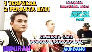 TERPAKSA PERMATA HATI KARAOKE SAMUDRA CAFE SMKL 2024 JARWO KDS JEMEK SMKL YJV3 [upl. by Haimehen590]