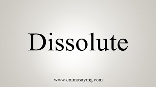 How To Say Dissolute [upl. by Animehliw]