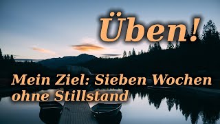 Üben 7 Wochen ohne Stillstand  mein Ziel ekibageistlich [upl. by Nickelsen]