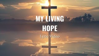 My Living Hope Song  FULL VERSION  Lyric Video ❤️ christiansongs devotionalsongs lyricvideo [upl. by Ahsenrad905]