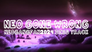 Neo Gone Wrong  NEOGANGFAN2024 diss track READ DESC [upl. by Dirfliw623]