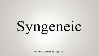 How To Say Syngeneic [upl. by Artemed]