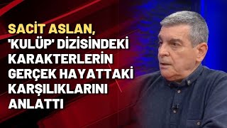 Sacit Aslan Kulüp dizisindeki karakterlerin gerçek hayattaki karşılıklarını Halk TVde anlattı [upl. by Ellette521]