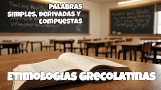 Palabras Simples Derivadas y Compuestas Etimologías Grecolatinas UNAM etimología educacion [upl. by Jerrol]