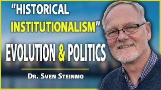 Dr Sven Steinmo on Historical Institutionalism Evolution Theory amp Political Science [upl. by Vitia579]