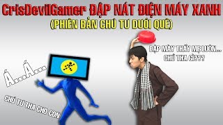 CrisDevilGamer đập nát điện máy xanh  Phiên bản chú Tư dưới quê [upl. by Persian]