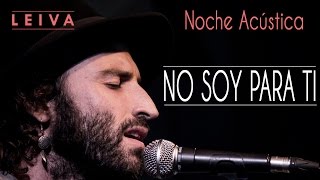 Leiva  No soy para ti acústico [upl. by Esilrac]