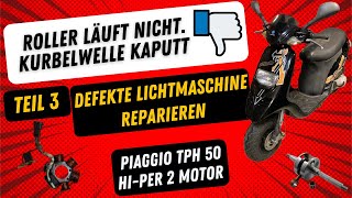 Piaggio TPH 50  Motorschaden  Kurbelwelle kaputt  Teil 3  Lichtmaschine Instandsetzen am Roller [upl. by Huda371]