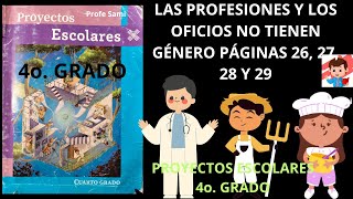 PROYECTOS ESCOLARES 4o GRADO PAG 26 27 28 Y 29 LAS PROFESIONES Y LOS OFICIOS NO TIENEN GÉNERO [upl. by Debo]