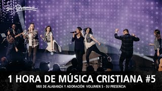 1 Hora de Música Cristiana de Alabanza y Adoración  Lo Mejor de Su Presencia  Mix Musical 5 [upl. by Asillam]