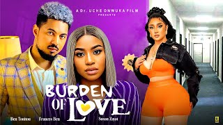 Burdens of Love Full Movie 2024 Latest Nigerian Movies  Ben Touitou Frances Ben Kachi Nnochiri [upl. by Conners]