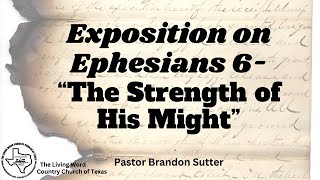 111024 TLWCCT Pastor Brandon Sutter Exposition on Ephesians 6 quotThe Strength of His Mightquot [upl. by Einatsed]