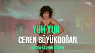 Ceren Büyükdoğan  YUH YUH Selda Bağcan Cover [upl. by Luzader]