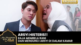 SANGAT HISTERIS Raja Mengunci Arsyi Di Kamar  AKU MENCINTAIMU KARENA ALLAH  EXCLUSIVE  EPS11 [upl. by Nilorac]