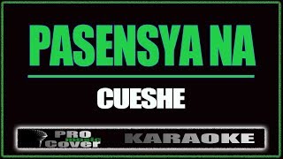 Pasensya na  CUESHE KARAOKE [upl. by Tedra]