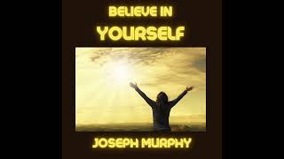 BELIEVE in YOURSELF  FULL Audiobook by Joseph MURPHY [upl. by Collette]