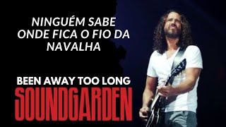 Soundgarden  Been Away Too Long Legendado em Português [upl. by Anemij]