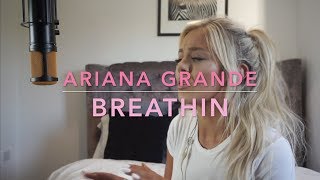 Ariana Grande  Breathin  Cover [upl. by Dickerson980]