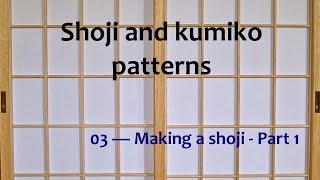 Shoji and kumiko patterns  03 Making a shoji Part 1 [upl. by Cuttie]