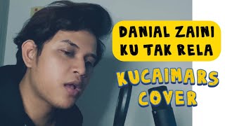 DANIAL ZAINI  KU TAK RELA KUCAIMARS COVER [upl. by Sabu216]