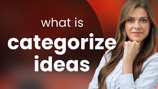 Understanding quotCategorize Ideasquot A Simple Guide for English Learners [upl. by Uahsoj999]