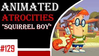 Animated Atrocities 129  Squirrel Boy The Big Haggle Hassle [upl. by Hamel532]