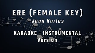 ERE  FEMALE KEY  KARAOKE  INSTRUMENTAL  JUAN KARLOS [upl. by Iznyl]