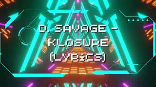 D Savage  Klosure Lyric Video [upl. by Nonnaehr]