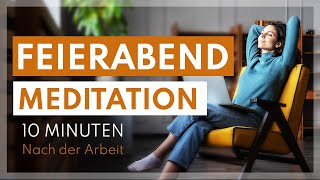 Feierabend Meditation für Entspannung nach der Arbeit amp Lernen  10 Minuten [upl. by Dimah76]