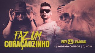 FAZ UM CORAÇÃOZINHO  EDY LEMOND amp DJ RODRIGO CAMPOS feat DJ HOW [upl. by Winebaum444]