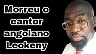 Morreu o cantor Angolano Leokeny [upl. by Bigelow]