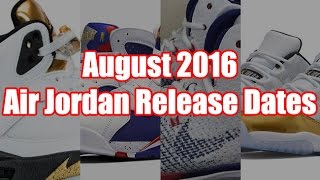 August 2016 Air Jordan Release Dates [upl. by Sherlock]