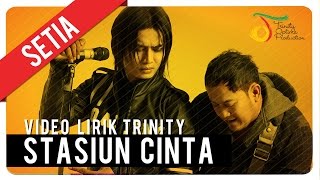 SETIA  Stasiun Cinta  Video Lirik Trinity [upl. by Cowen]