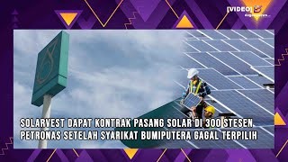 Solarvest dapat kontrak pasang solar di 300 stesen Petronassyarikat Bumiputera gagal terpilih [upl. by Seed]